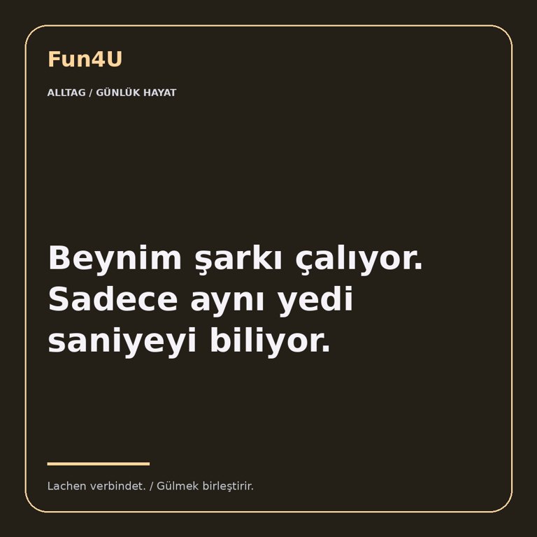 Beynim şarkı çalıyor. Sadece aynı yedi saniyeyi biliyor.