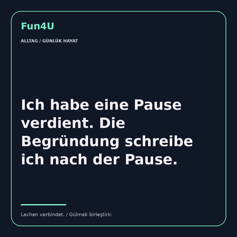 Ich habe eine Pause verdient. Die Begründung schreibe ich nach der Pause.