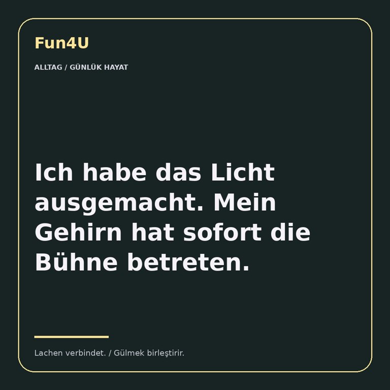 Ich habe das Licht ausgemacht. Mein Gehirn hat sofort die Bühne betreten.