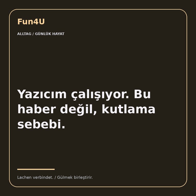 Yazıcım çalışıyor. Bu haber değil, kutlama sebebi.