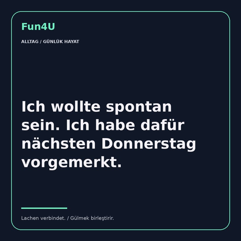 Ich wollte spontan sein. Ich habe dafür nächsten Donnerstag vorgemerkt.