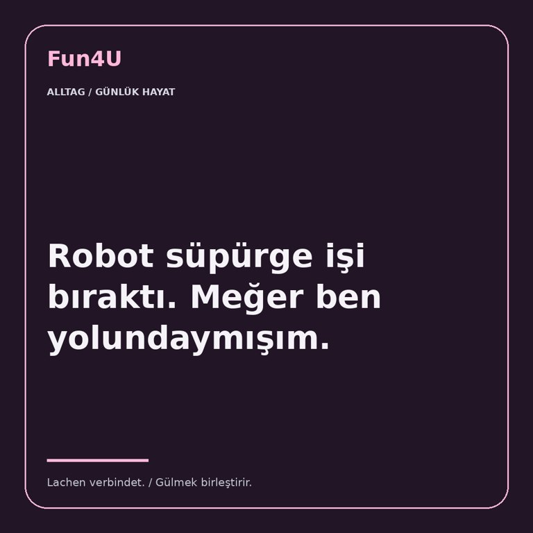 Robot süpürge işi bıraktı. Meğer ben yolundaymışım.