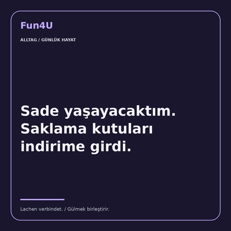 Sade yaşayacaktım. Saklama kutuları indirime girdi.