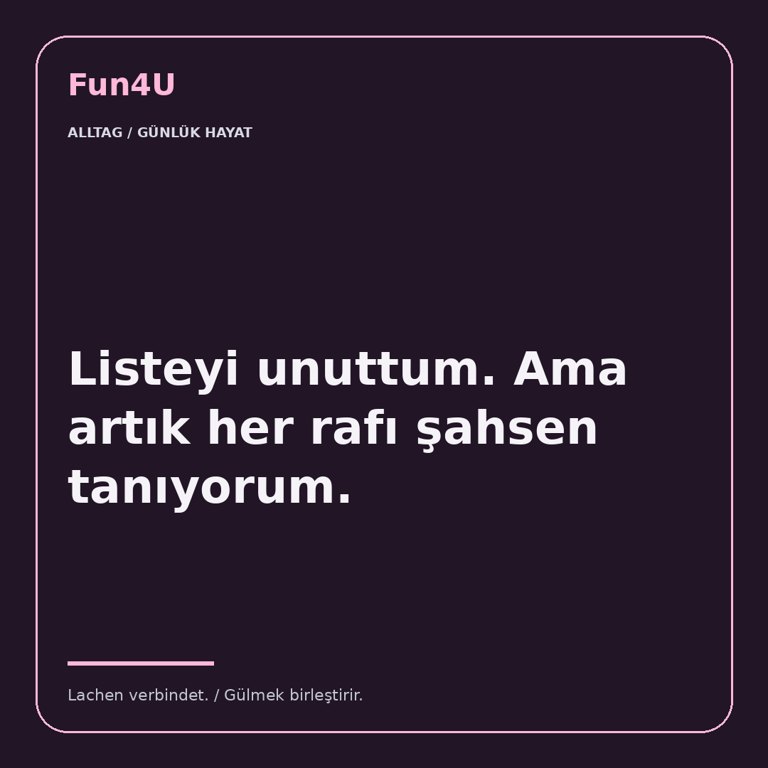 Listeyi unuttum. Ama artık her rafı şahsen tanıyorum.