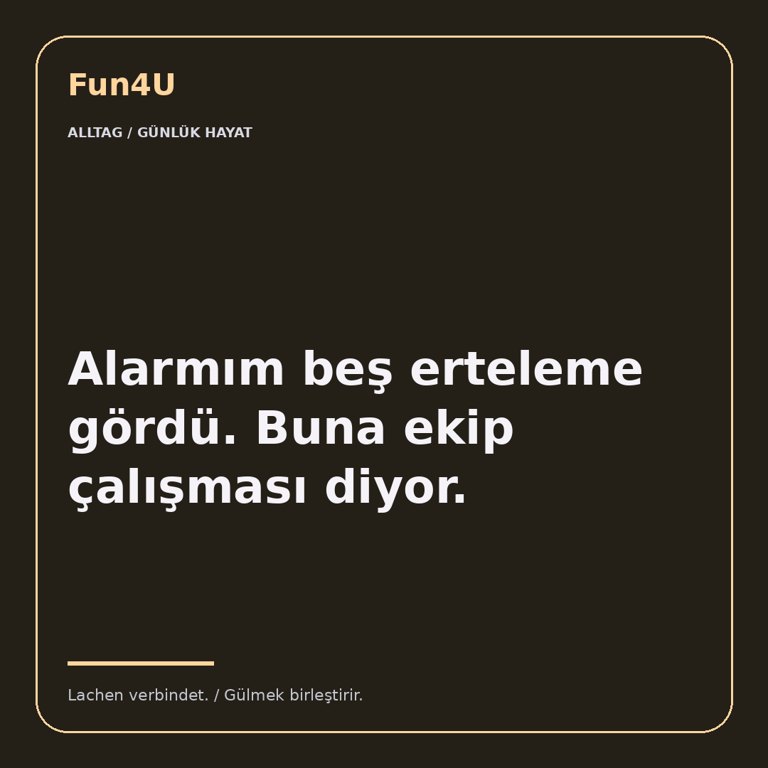 Alarmım beş erteleme gördü. Buna ekip çalışması diyor.