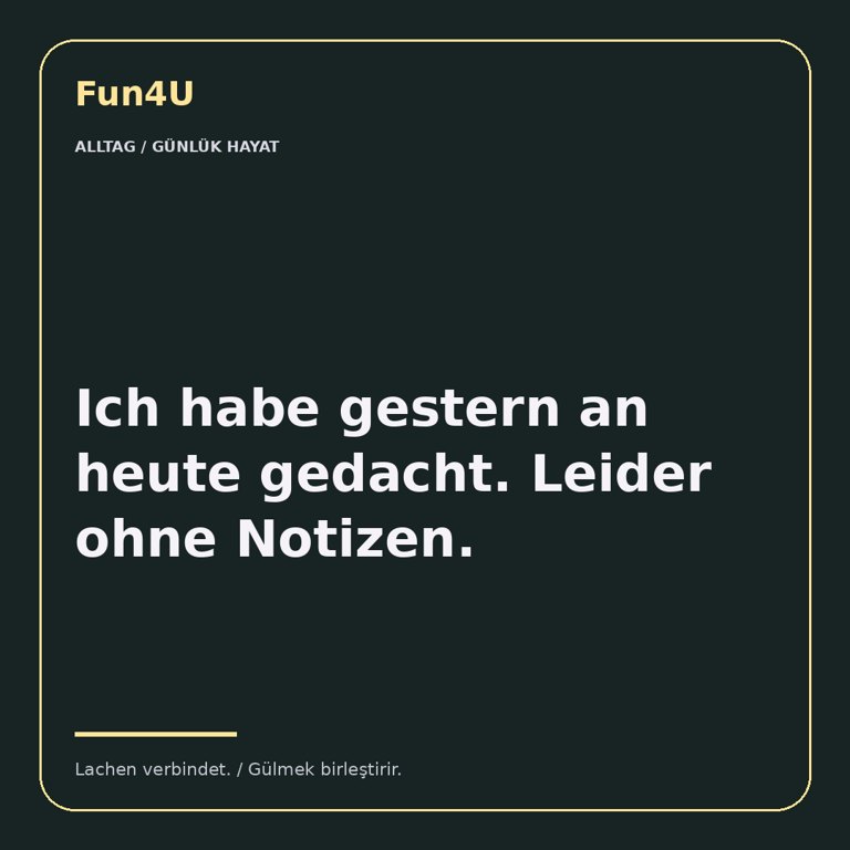 Ich habe gestern an heute gedacht. Leider ohne Notizen.