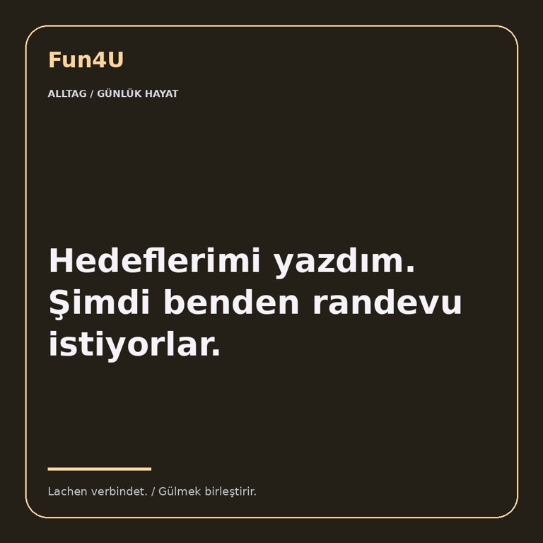 Hedeflerimi yazdım. Şimdi benden randevu istiyorlar.
