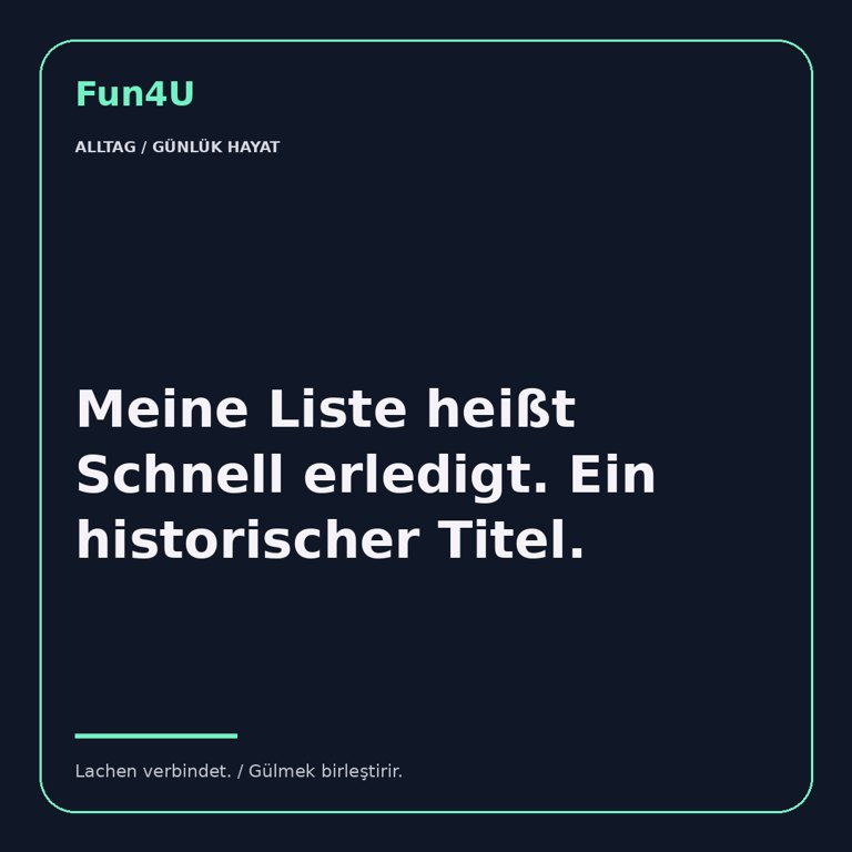 Meine Liste heißt Schnell erledigt. Ein historischer Titel.