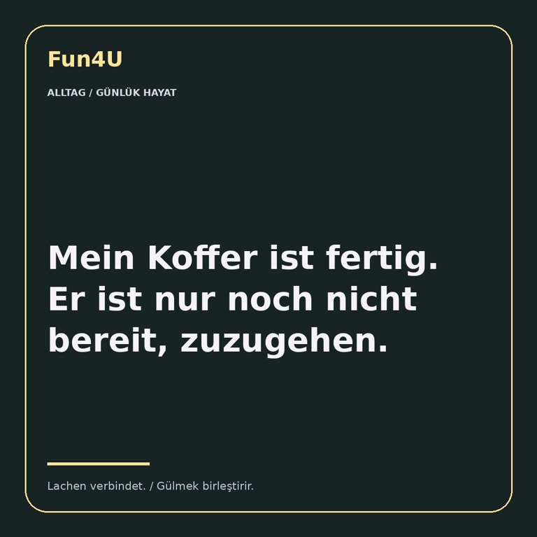 Mein Koffer ist fertig. Er ist nur noch nicht bereit, zuzugehen.