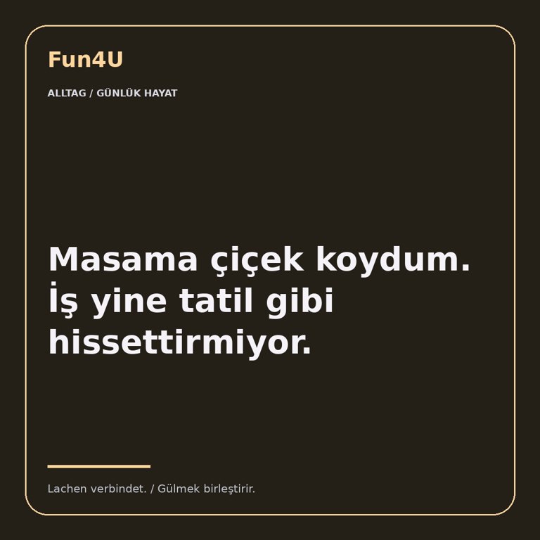 Masama çiçek koydum. İş yine tatil gibi hissettirmiyor.