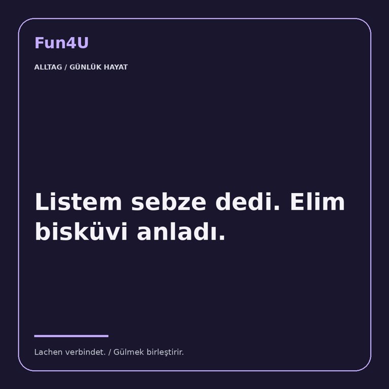 Listem sebze dedi. Elim bisküvi anladı.