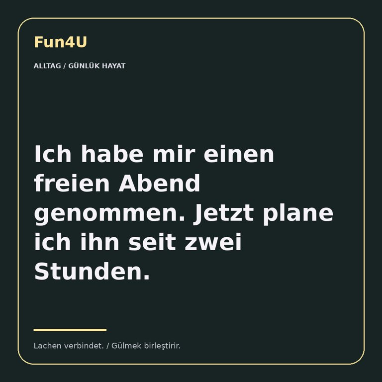 Ich habe mir einen freien Abend genommen. Jetzt plane ich ihn seit zwei Stunden.