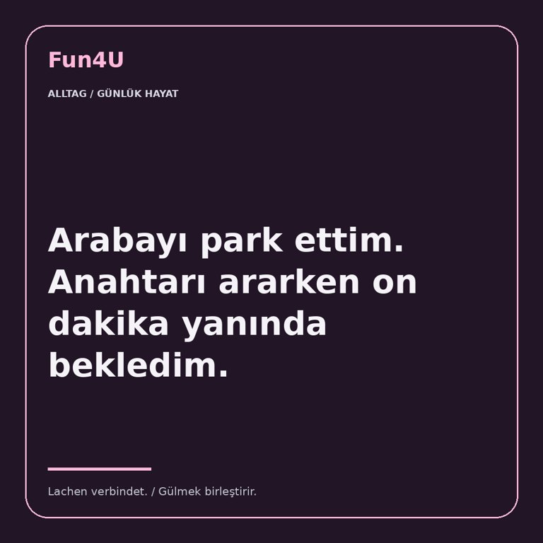 Arabayı park ettim. Anahtarı ararken on dakika yanında bekledim.
