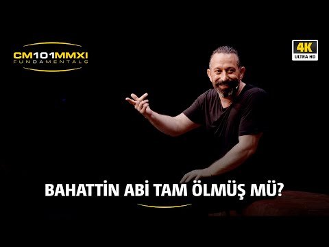 Bahattin abi tam ölmüş mü | CM101MMXI FUNDAMENTALS / 4K
